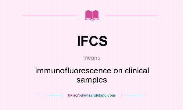 What does IFCS mean? It stands for immunofluorescence on clinical samples