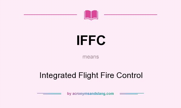 What does IFFC mean? It stands for Integrated Flight Fire Control