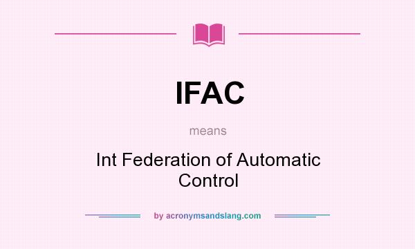 What does IFAC mean? It stands for Int Federation of Automatic Control