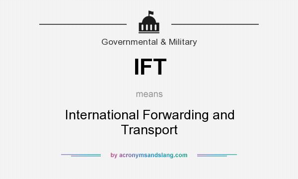 What does IFT mean? It stands for International Forwarding and Transport