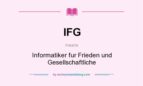 What does IFG mean? It stands for Informatiker fur Frieden und Gesellschaftliche