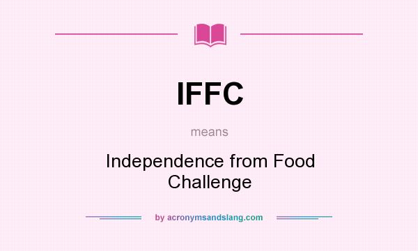 What does IFFC mean? It stands for Independence from Food Challenge