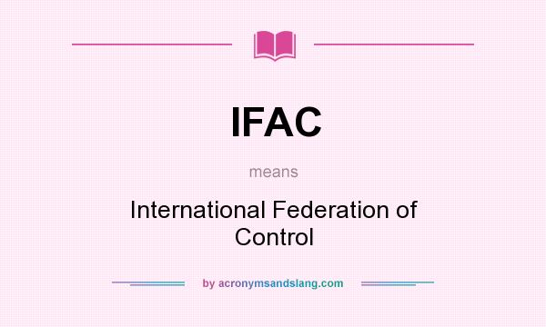 What does IFAC mean? It stands for International Federation of Control