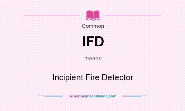What does IFD mean? It stands for Incipient Fire Detector