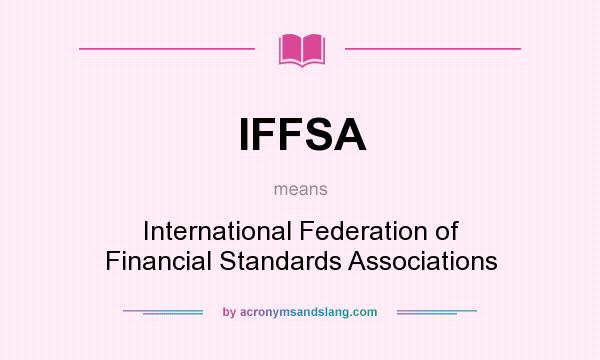 What does IFFSA mean? It stands for International Federation of Financial Standards Associations
