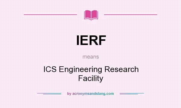 What does IERF mean? It stands for ICS Engineering Research Facility