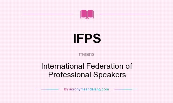 What does IFPS mean? It stands for International Federation of Professional Speakers