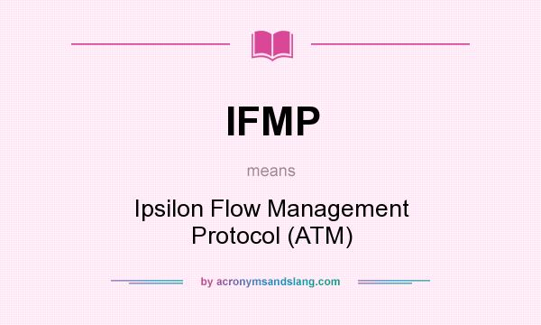 What does IFMP mean? It stands for Ipsilon Flow Management Protocol (ATM)