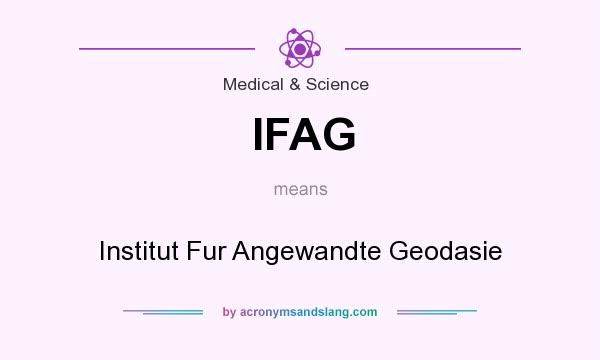 What does IFAG mean? It stands for Institut Fur Angewandte Geodasie