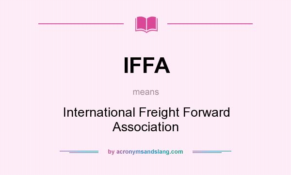 What does IFFA mean? It stands for International Freight Forward Association