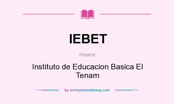 What does IEBET mean? It stands for Instituto de Educacion Basica El Tenam