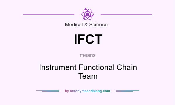 What does IFCT mean? It stands for Instrument Functional Chain Team