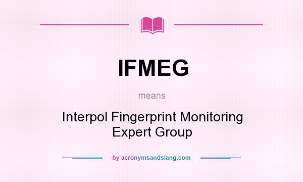 What does IFMEG mean? It stands for Interpol Fingerprint Monitoring Expert Group