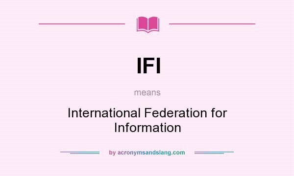 What does IFI mean? It stands for International Federation for Information
