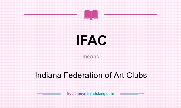 What does IFAC mean? It stands for Indiana Federation of Art Clubs