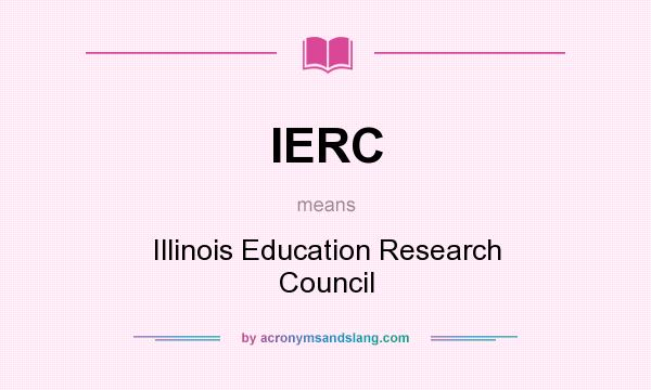 What does IERC mean? It stands for Illinois Education Research Council