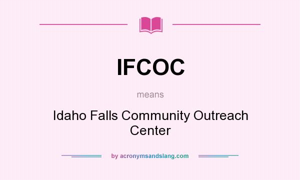 What does IFCOC mean? It stands for Idaho Falls Community Outreach Center