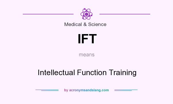 What does IFT mean? It stands for Intellectual Function Training