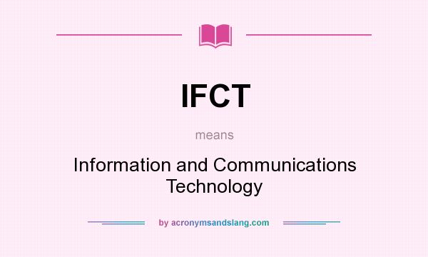 What does IFCT mean? It stands for Information and Communications Technology