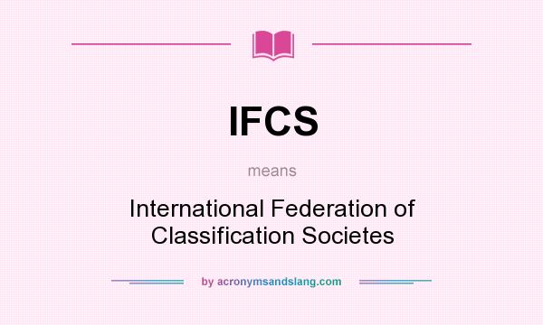 What does IFCS mean? It stands for International Federation of Classification Societes