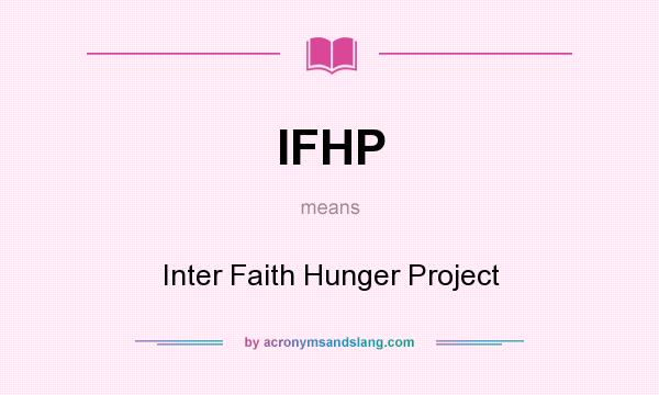 What does IFHP mean? It stands for Inter Faith Hunger Project