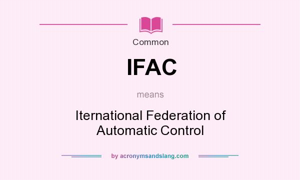 What does IFAC mean? It stands for Iternational Federation of Automatic Control