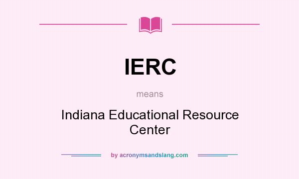 What does IERC mean? It stands for Indiana Educational Resource Center
