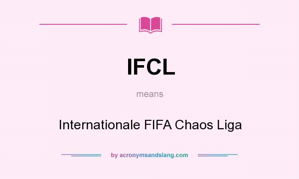 What does IFCL mean? It stands for Internationale FIFA Chaos Liga