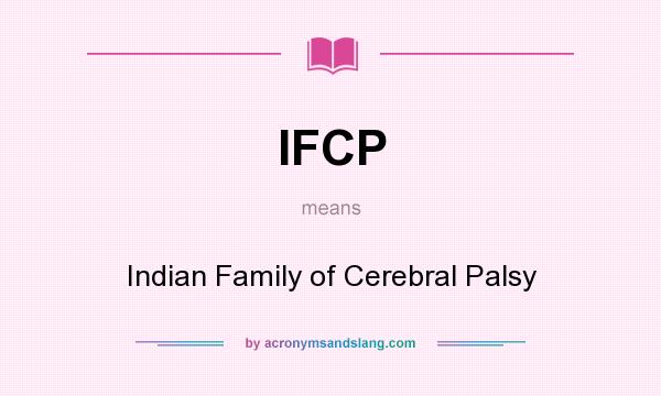 What does IFCP mean? It stands for Indian Family of Cerebral Palsy