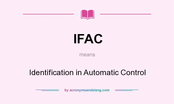 What does IFAC mean? It stands for Identification in Automatic Control