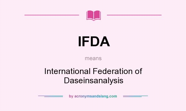 What does IFDA mean? It stands for International Federation of Daseinsanalysis