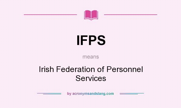What does IFPS mean? It stands for Irish Federation of Personnel Services