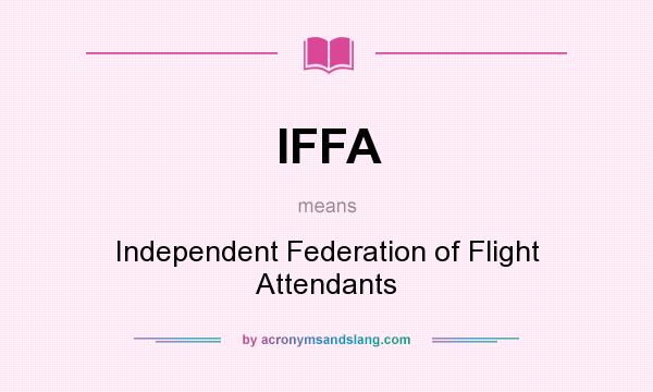 What does IFFA mean? It stands for Independent Federation of Flight Attendants