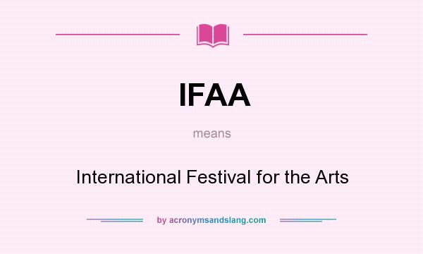 What does IFAA mean? It stands for International Festival for the Arts
