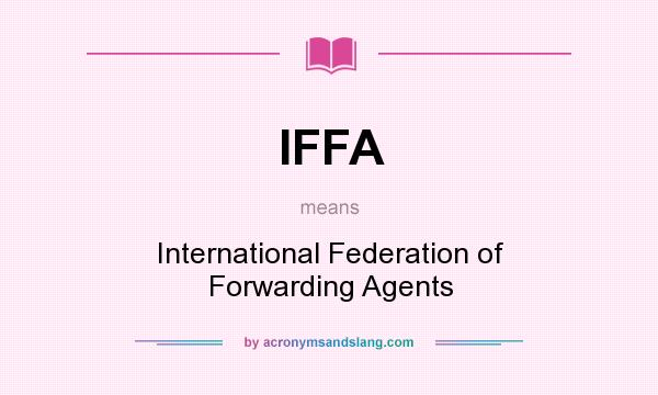 What does IFFA mean? It stands for International Federation of Forwarding Agents