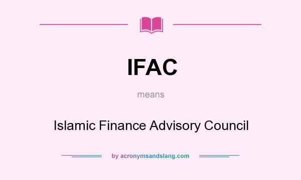 What does IFAC mean? It stands for Islamic Finance Advisory Council