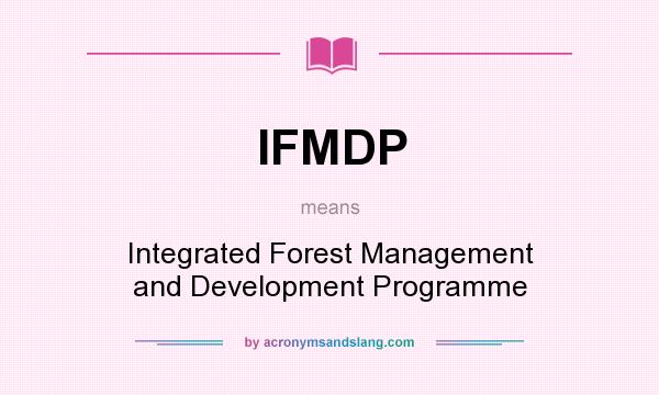 What does IFMDP mean? It stands for Integrated Forest Management and Development Programme
