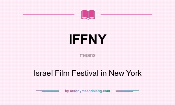 What does IFFNY mean? It stands for Israel Film Festival in New York
