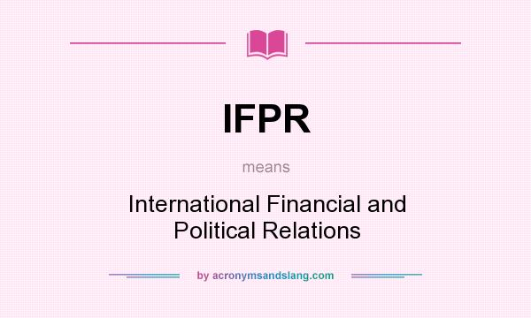 What does IFPR mean? It stands for International Financial and Political Relations