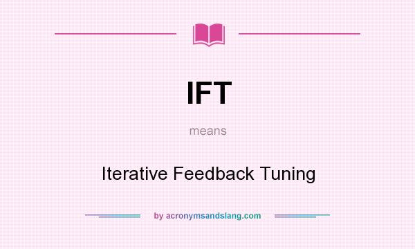 What does IFT mean? It stands for Iterative Feedback Tuning