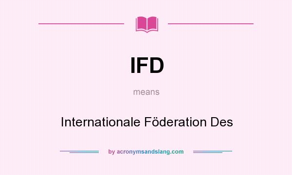 What does IFD mean? It stands for Internationale Föderation Des