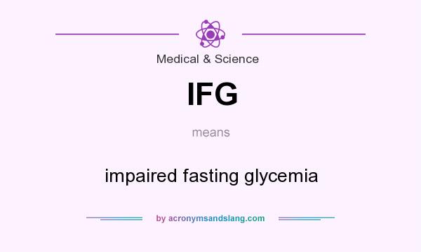 What does IFG mean? It stands for impaired fasting glycemia
