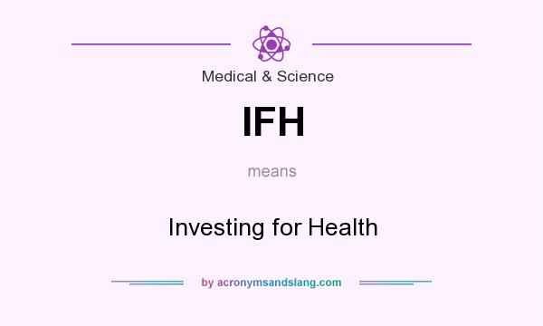 What does IFH mean? It stands for Investing for Health