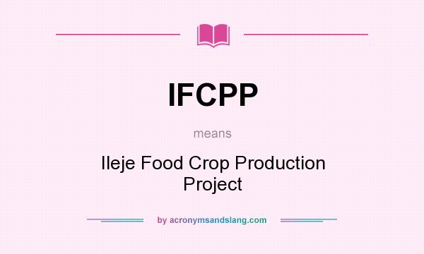 What does IFCPP mean? It stands for Ileje Food Crop Production Project