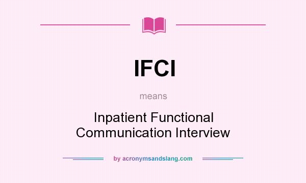 What does IFCI mean? It stands for Inpatient Functional Communication Interview