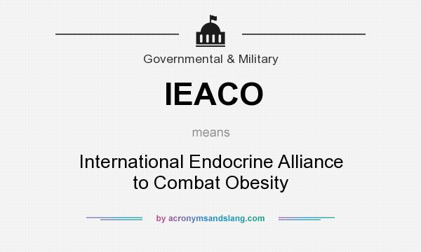 What does IEACO mean? It stands for International Endocrine Alliance to Combat Obesity