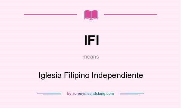 What does IFI mean? It stands for Iglesia Filipino Independiente