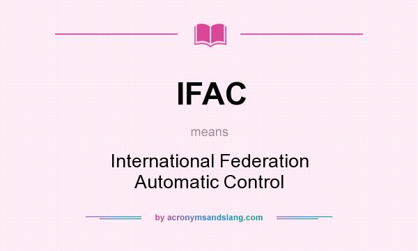 What does IFAC mean? It stands for International Federation Automatic Control