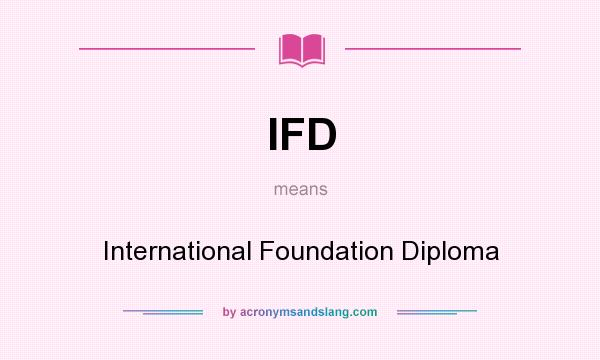 What does IFD mean? It stands for International Foundation Diploma
