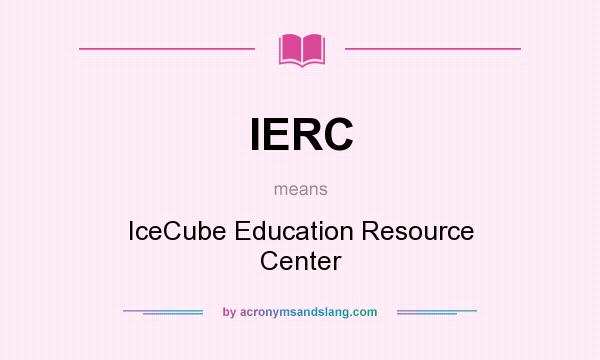 What does IERC mean? It stands for IceCube Education Resource Center